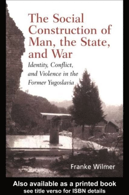 Franke Wilmer - Social Construction of Man, the State and War, E-bok