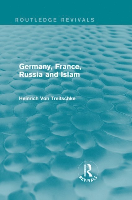 Heinrich Von Treitschke - Germany, France, Russia and Islam (Routledge Revivals), E-bok