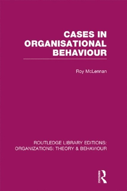 Roy McLennan - Cases in Organisational Behaviour (RLE: Organizations), E-bok