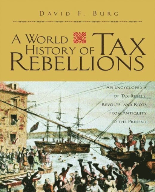 David F. Burg - World History of Tax Rebellions, E-bok