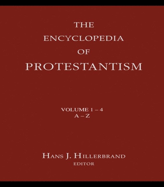 Hans J. Hillerbrand - Encyclopedia of Protestantism, E-bok