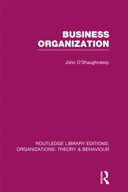 John O'Shaughnessy - Business Organization (RLE: Organizations), E-bok