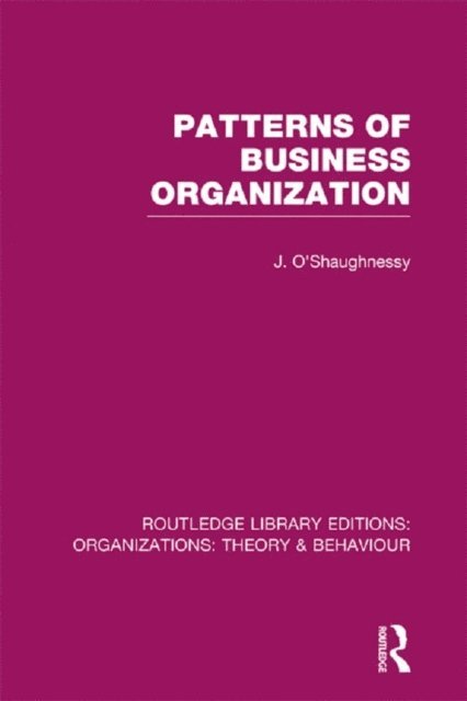 John O'Shaughnessy - Patterns of Business Organization (RLE: Organizations), E-bok