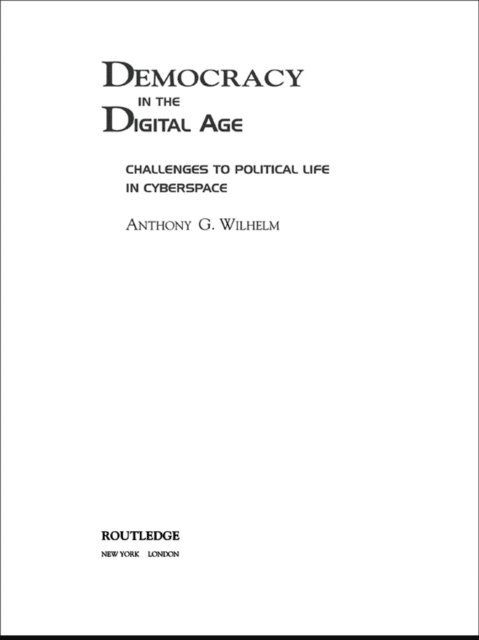 Anthony G. Wilhelm - Democracy in the Digital Age, E-bok