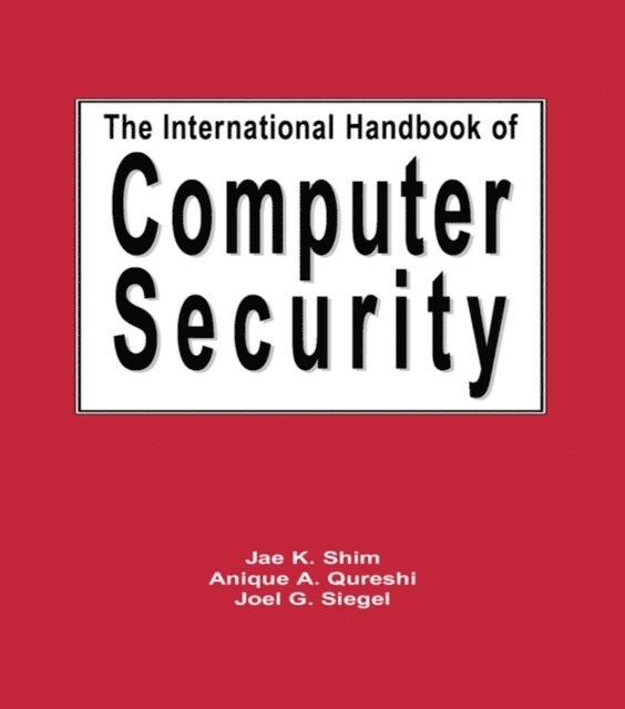 Joel G. Siegel, Anique A. Qureshi, Jae Shim - International Handbook of Computer Security, E-bok