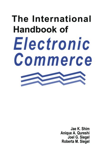 Roberta M. Siegel, Joel G. Siegel, Anique A. Qureshi, Jae K. Shim - International Handbook of Electronic Commerce, E-bok