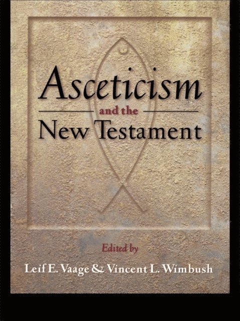 Vincent L. Wimbush, Leif E. Vaage - Asceticism and the New Testament, E-bok