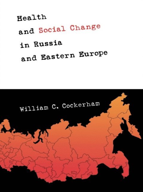 William C. Cockerham - Health and Social Change in Russia and Eastern Europe, E-bok