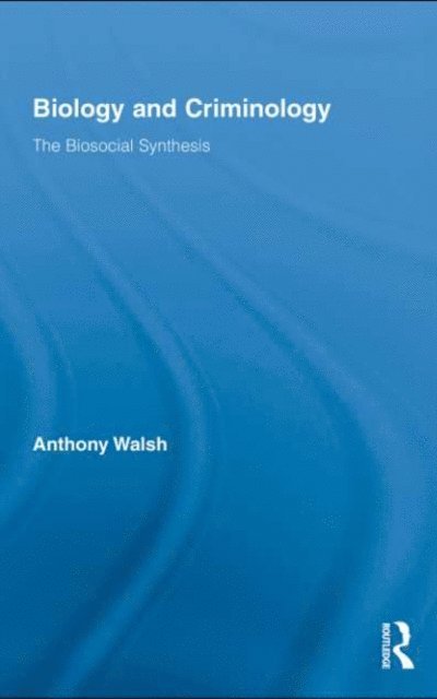 Anthony Walsh - Biology and Criminology, E-bok