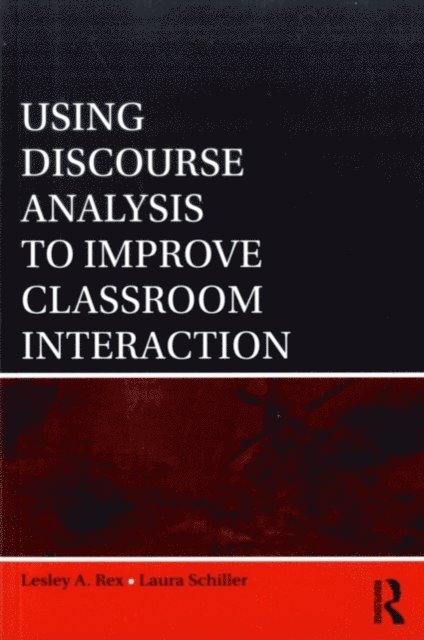 Laura Schiller, Lesley A. Rex - Using Discourse Analysis to Improve Classroom Interaction, E-bok