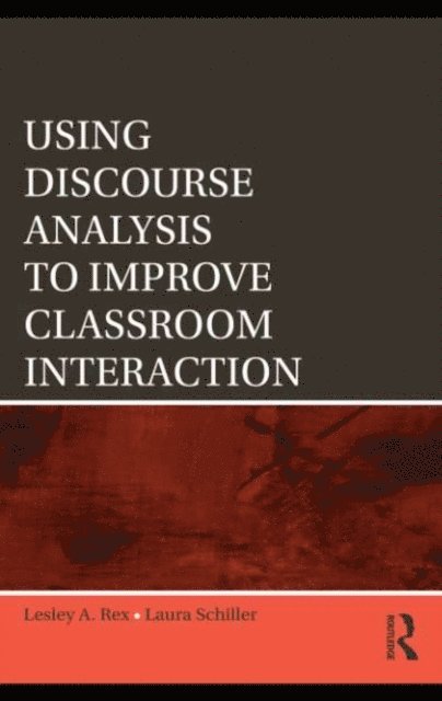 Laura Schiller, Lesley A. Rex - Using Discourse Analysis to Improve Classroom Interaction, E-bok
