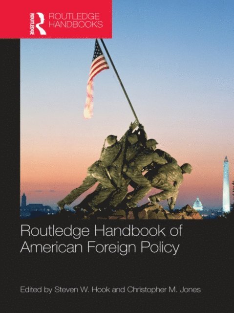 Christopher M. Jones, Steven W. Hook - Routledge Handbook of American Foreign Policy, E-bok