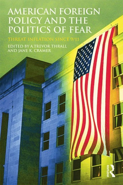 Jane K. Cramer, A. Trevor Thrall - American Foreign Policy and The Politics of Fear, E-bok