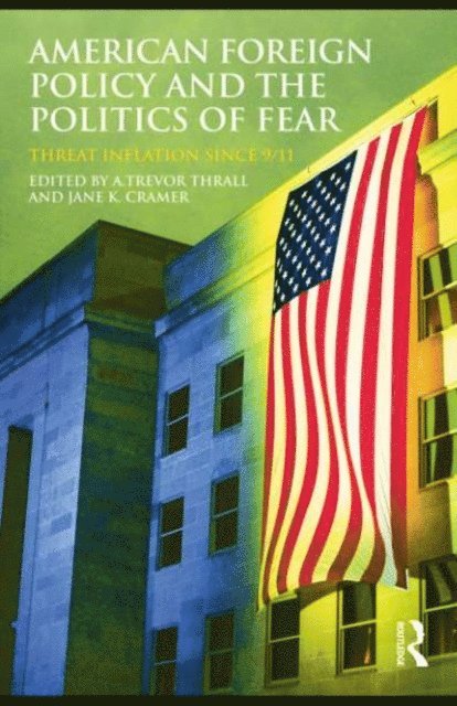 Jane K. Cramer, A. Trevor Thrall - American Foreign Policy and The Politics of Fear, E-bok