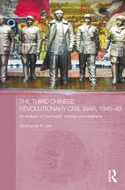 Christopher R. Lew - Third Chinese Revolutionary Civil War, 1945-49, E-bok