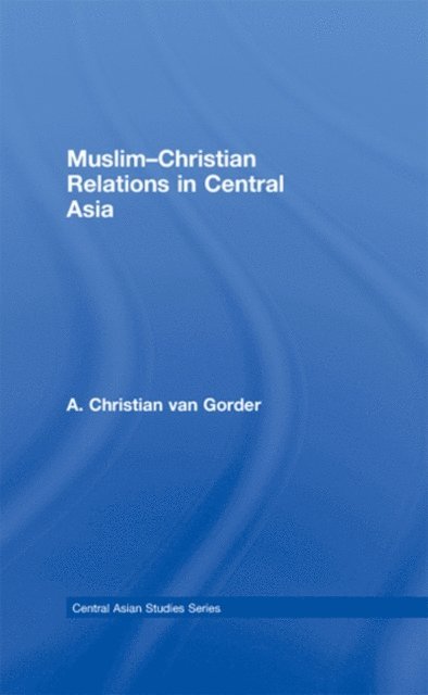 Christian van Gorder - Muslim-Christian Relations in Central Asia, E-bok