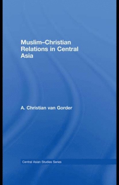 Christian van Gorder - Muslim-Christian Relations in Central Asia, E-bok