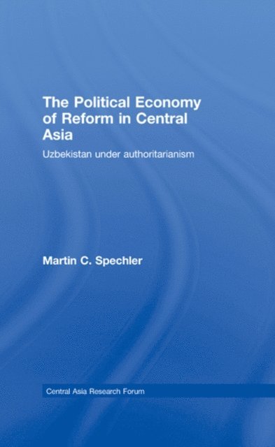 Martin C. Spechler - Political Economy of Reform in Central Asia, E-bok