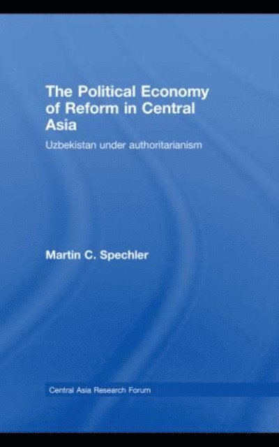 Martin C. Spechler - Political Economy of Reform in Central Asia, E-bok