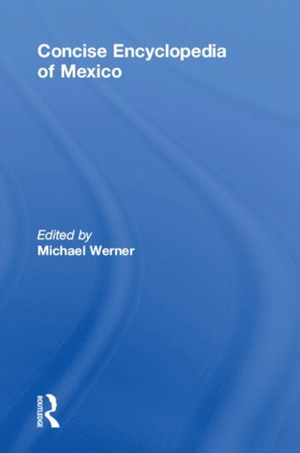 Michael Werner - Concise Encyclopedia of Mexico, E-bok