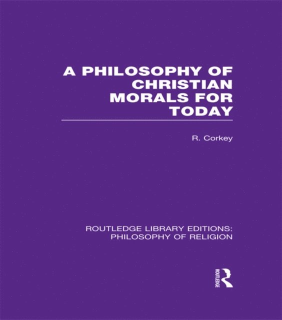 Robert Corkey - Philosophy of Christian Morals for Today, E-bok