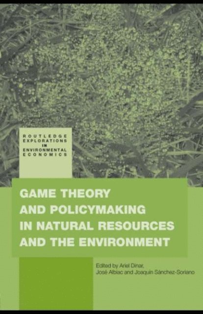 JoaquA-n SA!nchez-Soriano, JosA(c) Albiac, Ariel Dinar - Game Theory and Policy Making in Natural Resources and the Environment, E-bok