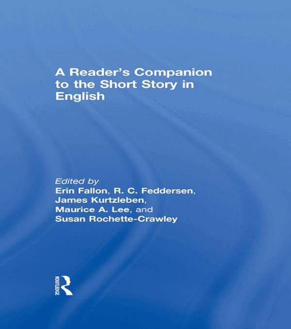 Erin Fallon, R.C. Feddersen, James Kurtzleben, Maurice A. Lee, Susan Rochette-Crawley - Reader's Companion to the Short Story in English, E-bok