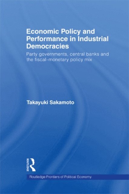 Takayuki Sakamoto - Economic Policy and Performance in Industrial Democracies, E-bok