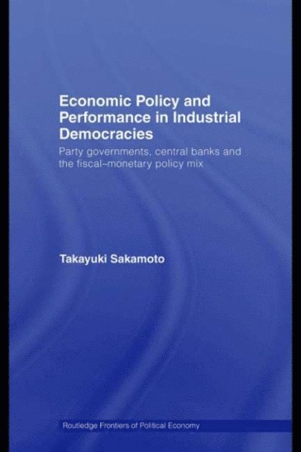 Takayuki Sakamoto - Economic Policy and Performance in Industrial Democracies, E-bok