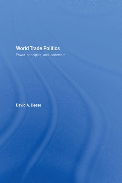 David A. Deese - World Trade Politics, E-bok