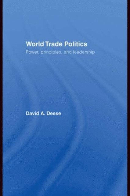 David A. Deese - World Trade Politics, E-bok