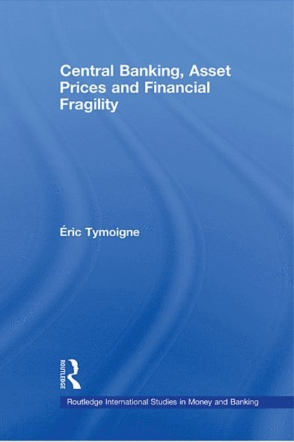 Eric Tymoigne - Central Banking, Asset Prices and Financial Fragility, E-bok