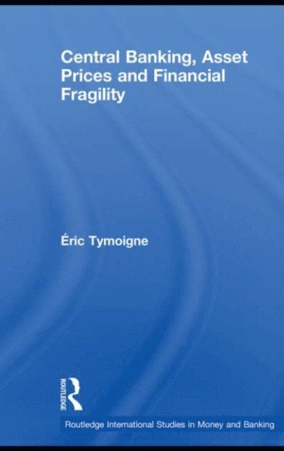 Eric Tymoigne - Central Banking, Asset Prices and Financial Fragility, E-bok