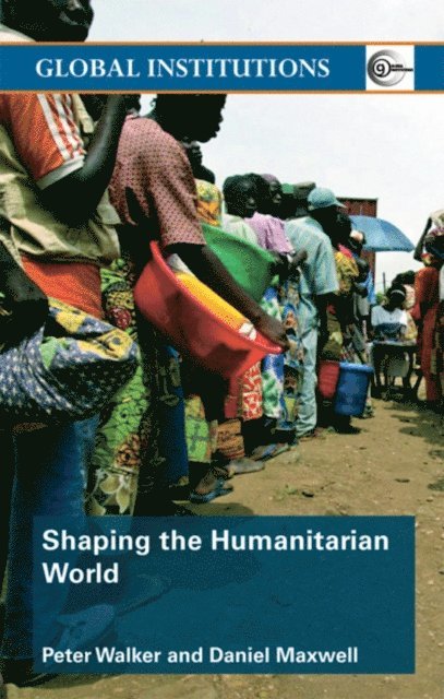 Daniel Maxwell, Peter Walker - Shaping the Humanitarian World, E-bok