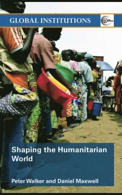 Daniel Maxwell, Peter Walker - Shaping the Humanitarian World, E-bok