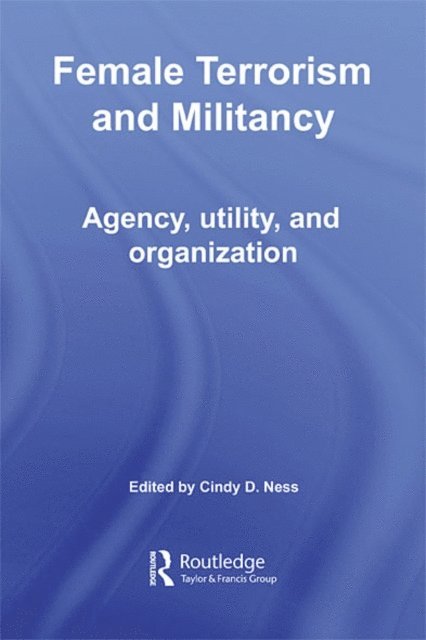 Cindy D. Ness - Female Terrorism and Militancy, E-bok