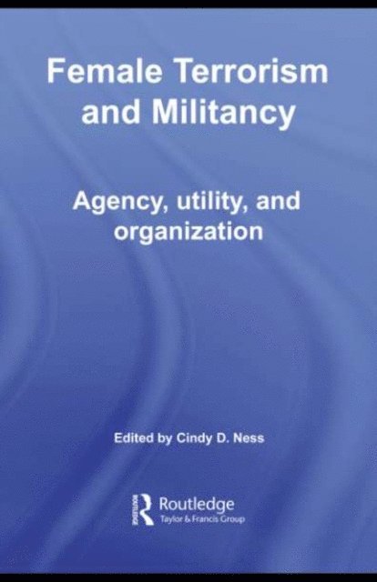 Cindy D. Ness - Female Terrorism and Militancy, E-bok