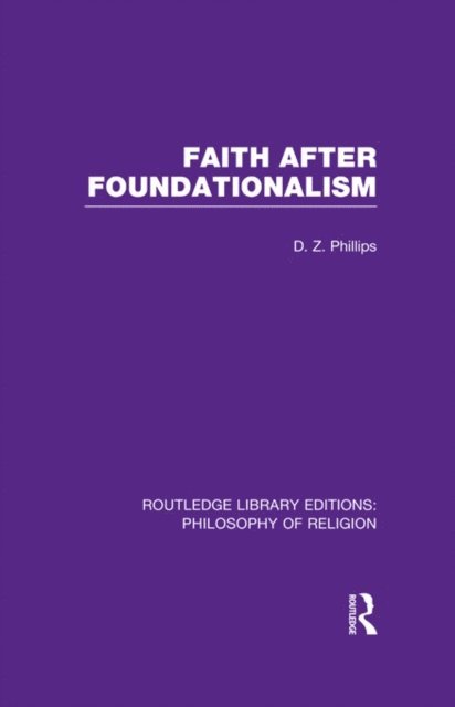 D.Z. Phillips - Faith after Foundationalism, E-bok