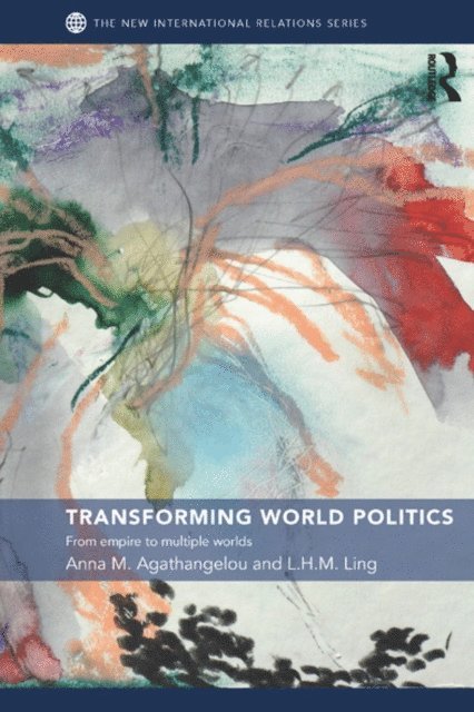 L.H.M. Ling, Anna M. Agathangelou - Transforming World Politics, E-bok