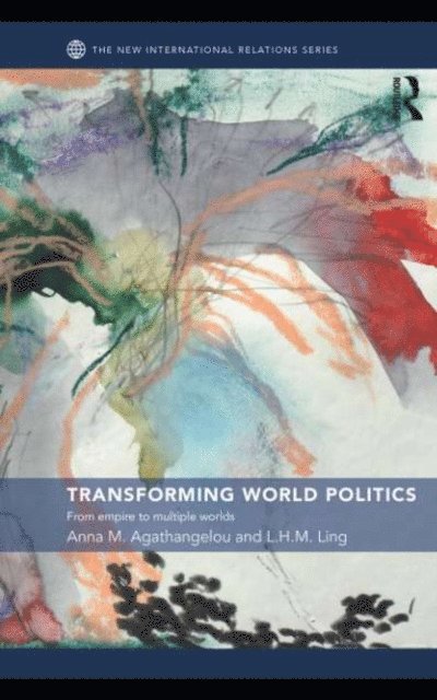 L.H.M. Ling, Anna M. Agathangelou - Transforming World Politics, E-bok
