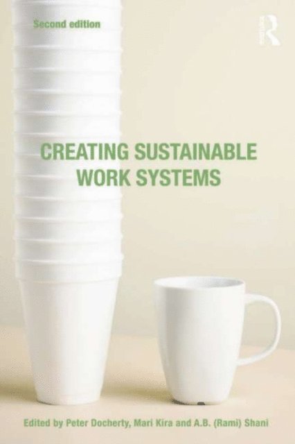 A.B. (Rami) Shani, Mari Kira, Peter Docherty - Creating Sustainable Work Systems, E-bok
