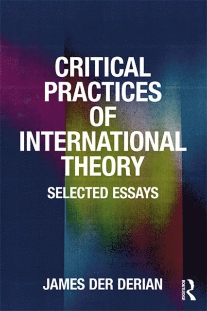 James Der Derian - Critical Practices in International Theory, E-bok
