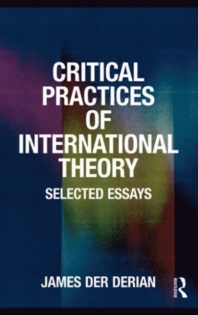 James Der Derian - Critical Practices in International Theory, E-bok