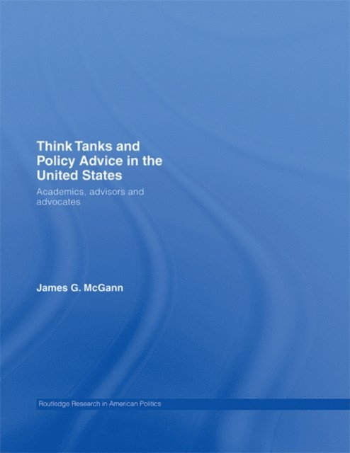 James G. McGann - Think Tanks and Policy Advice in the US, E-bok