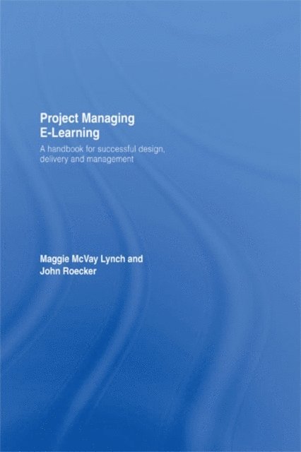 John Roecker, Maggie McVay Lynch - Project Managing E-Learning, E-bok