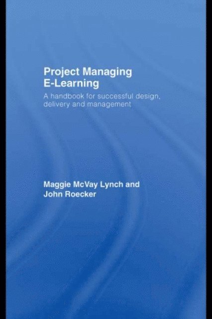 John Roecker, Maggie McVay Lynch - Project Managing E-Learning, E-bok