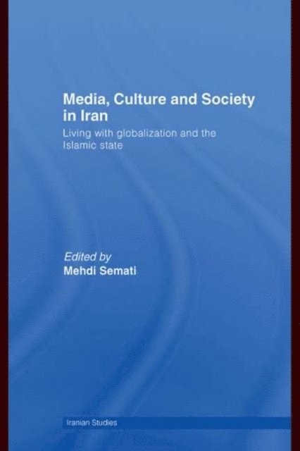 Mehdi Semati - Media, Culture and Society in Iran, E-bok