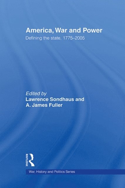 A. James Fuller, Lawrence Sondhaus - America, War and Power, E-bok