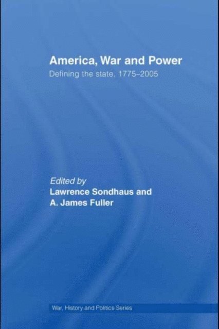 A. James Fuller, Lawrence Sondhaus - America, War and Power, E-bok