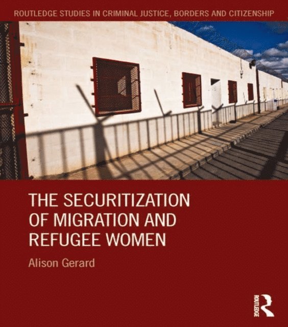 Alison Gerard - Securitization of Migration and Refugee Women, E-bok